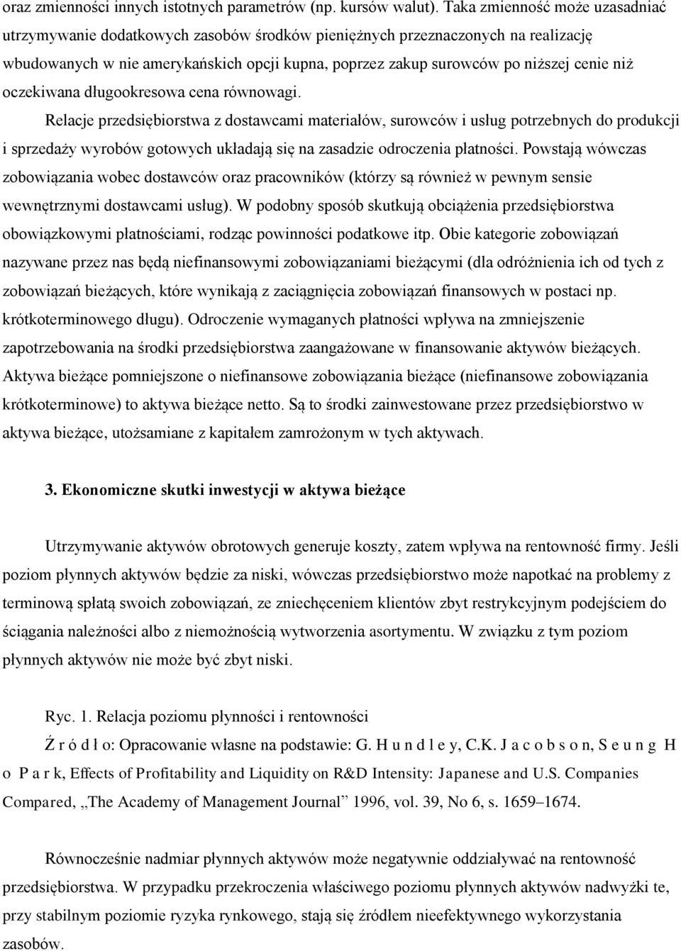 długookresowa cea rówowagi. Relacje przedsiębiorstwa z dostawcami materiałów, surowców i usług potrzebych do produkcji i sprzedaży wyrobów gotowych układają się a zasadzie odroczeia płatości.