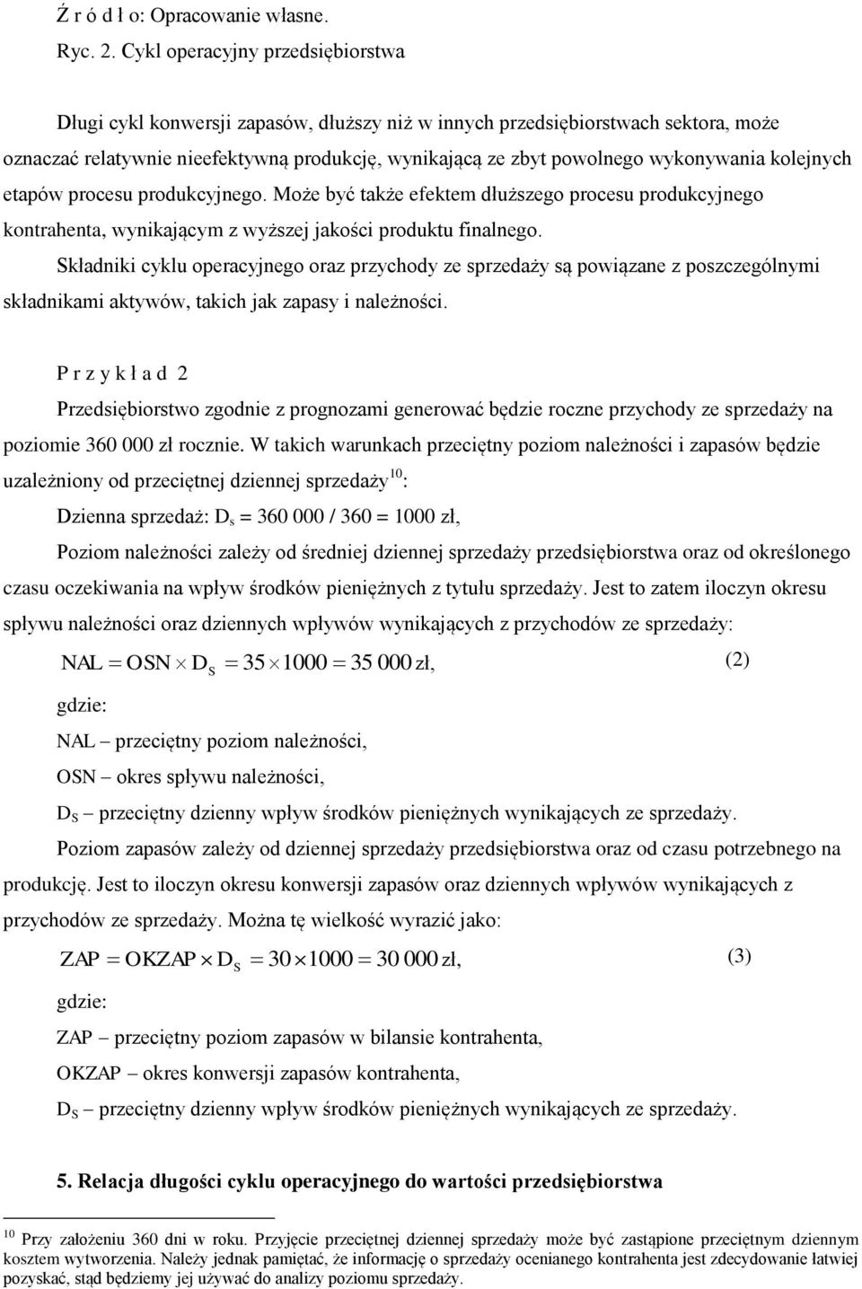 etapów procesu produkcyjego. Może być także efektem dłuższego procesu produkcyjego kotraheta, wyikającym z wyższej jakości produktu fialego.