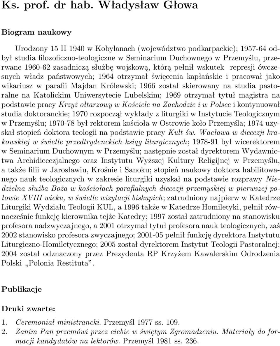 zasadniczą służbę wojskową, którą pełnił wskutek represji ówczesnych władz państwowych; 1964 otrzymał święcenia kapłańskie i pracował jako wikariusz w parafii Majdan Królewski; 1966 został skierowany