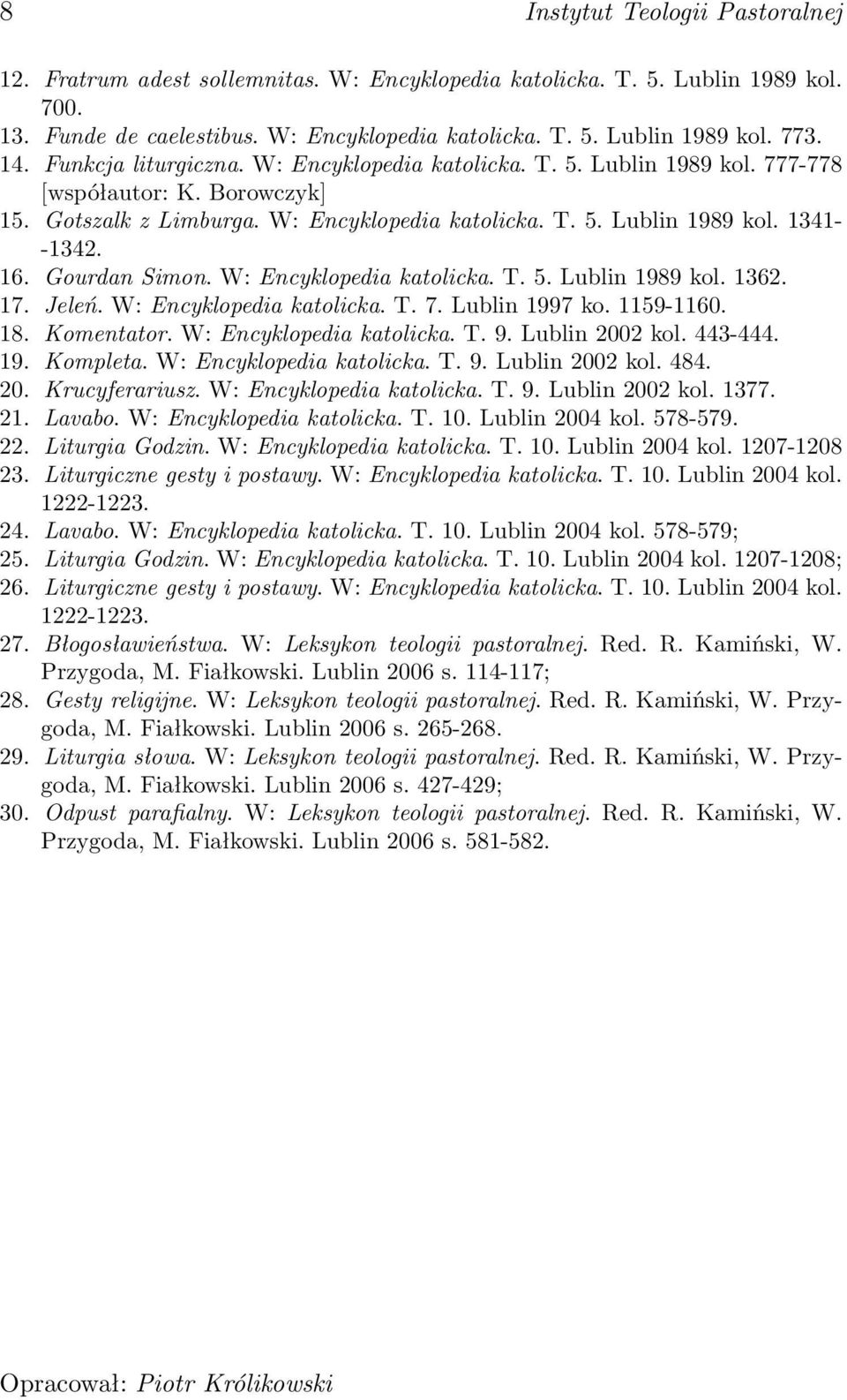 16. Gourdan Simon. W: Encyklopedia katolicka. T. 5. Lublin 1989 kol. 1362. 17. Jeleń. W: Encyklopedia katolicka. T. 7. Lublin 1997 ko. 1159-1160. 18. Komentator. W: Encyklopedia katolicka. T. 9.