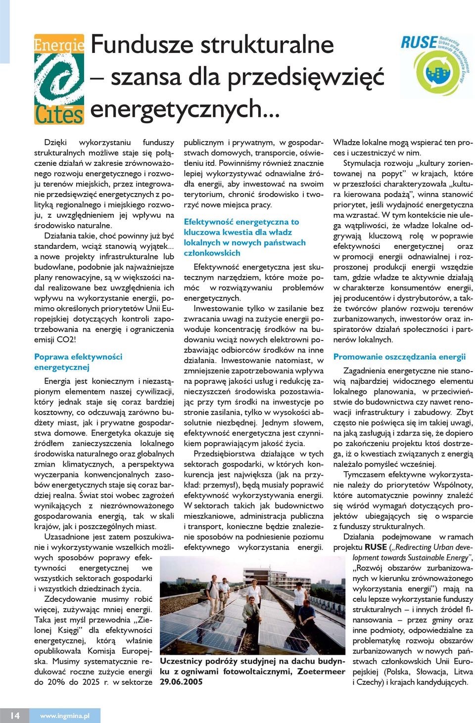 .. a nowe projekty infrastrukturalne lub budowlane, podobnie jak najważniejsze plany renowacyjne, są w większości nadal realizowane bez uwzględnienia ich wpływu na wykorzystanie energii, pomimo