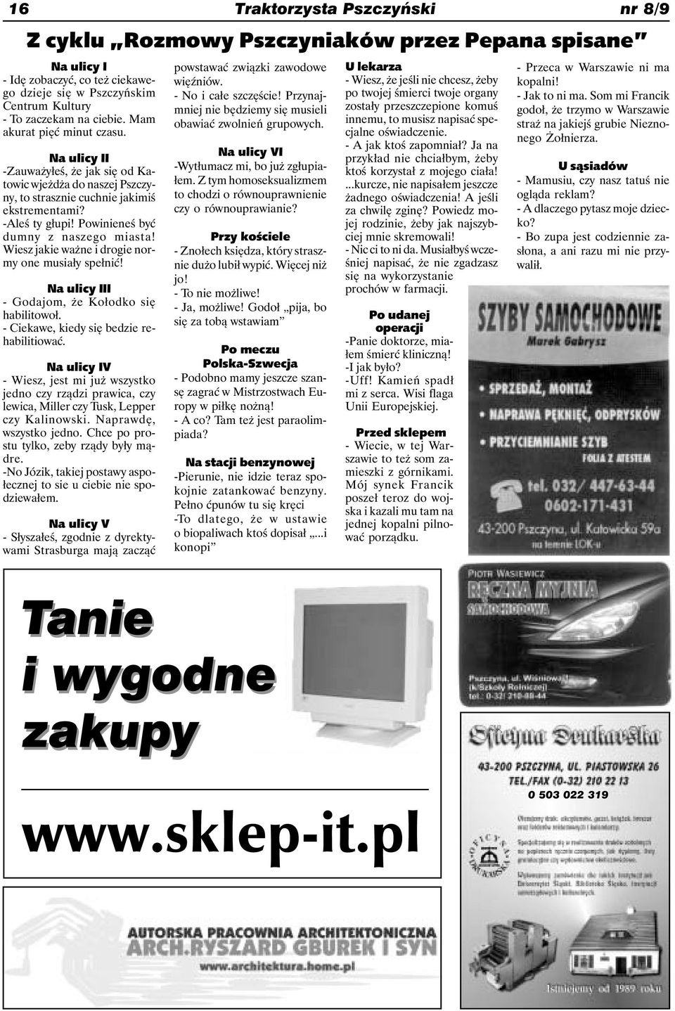 Powinieneś być dumny z naszego miasta! Wiesz jakie ważne i drogie normy one musiały spełnić! Na ulicy III - Godajom, że Kołodko się habilitowoł. - Ciekawe, kiedy się bedzie rehabilitiować.
