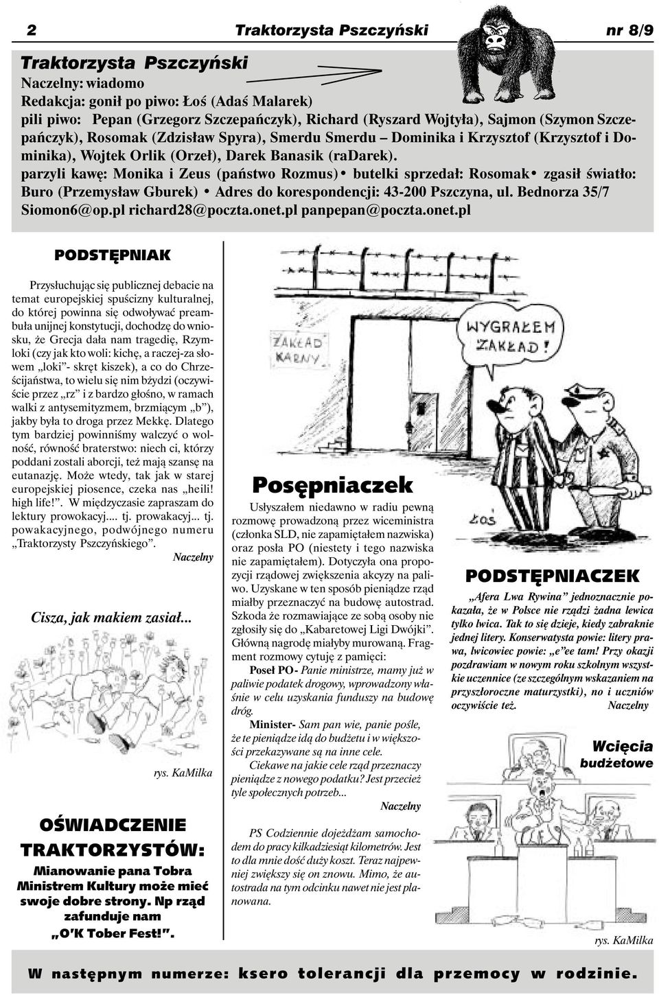 parzyli kawę: Monika i Zeus (państwo Rozmus) butelki sprzedał: Rosomak zgasił światło: Buro (Przemysław Gburek) Adres do korespondencji: 43-200 Pszczyna, ul. Bednorza 35/7 Siomon6@op.