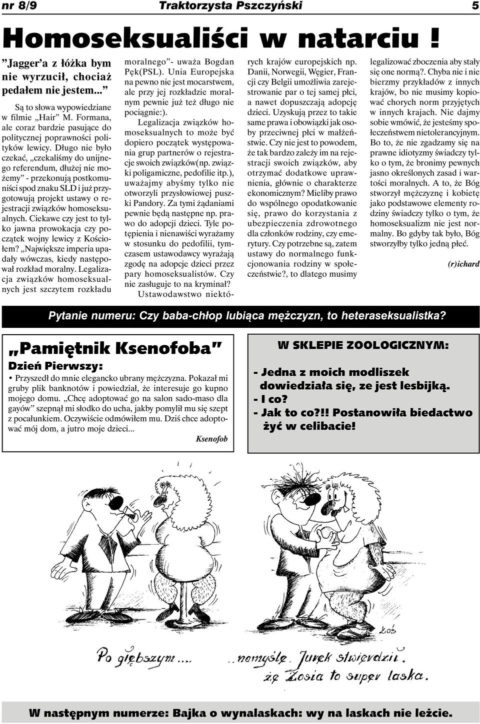 Długo nie było czekać, czekaliśmy do unijnego referendum, dłużej nie możemy - przekonują postkomuniści spod znaku SLD i już przygotowują projekt ustawy o rejestracji związków homoseksualnych.