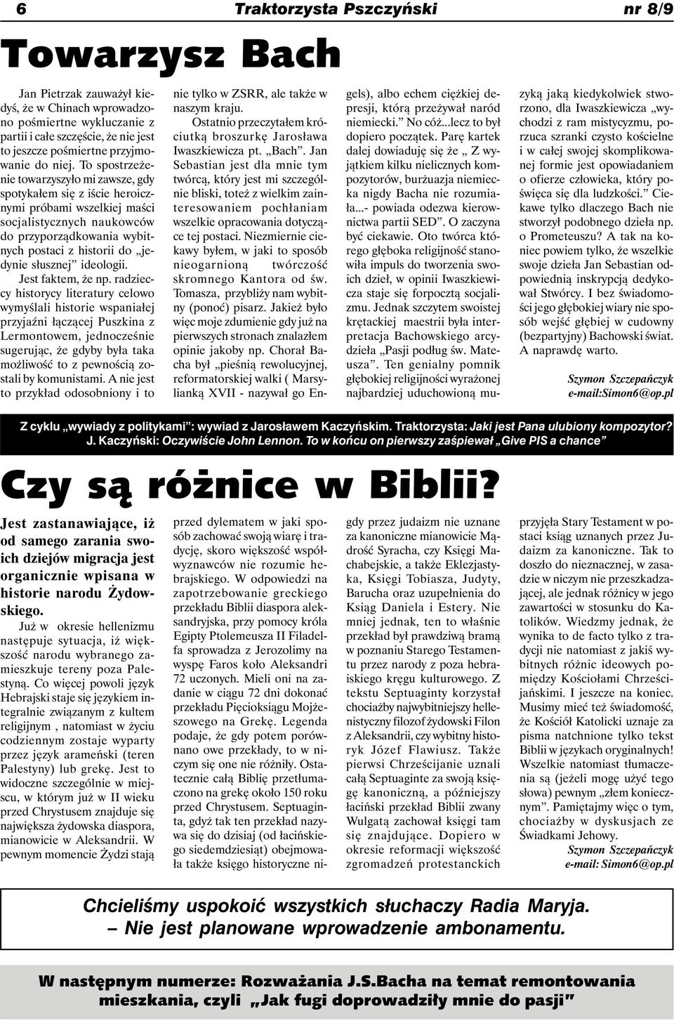 To spostrzeżenie towarzyszyło mi zawsze, gdy spotykałem się z iście heroicznymi próbami wszelkiej maści socjalistycznych naukowców do przyporządkowania wybitnych postaci z historii do jedynie