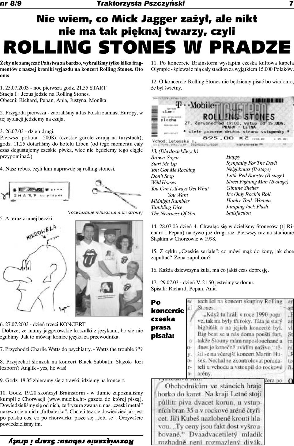 Obecni: Richard, Pepan, Ania, Justyna, Monika 2. Przygoda pierwsza - zabraliśmy atlas Polski zamiast Europy, w tej sytuacji jedziemy na czuja. 11.