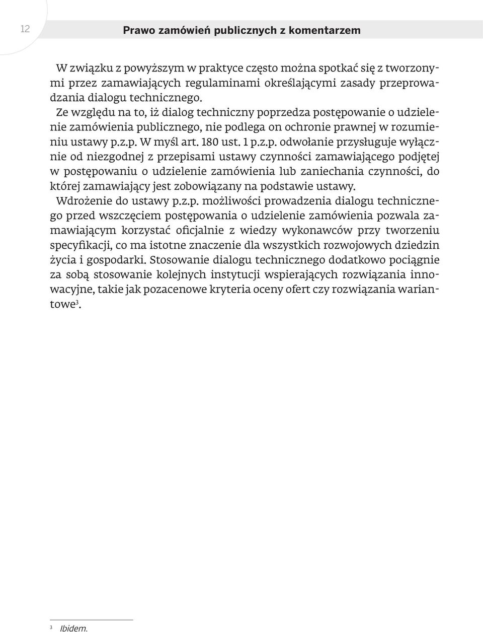 przedza postępowanie o udzielenie zamówienia publicznego, nie podlega on ochronie prawnej w rozumieniu ustawy p.z.p. W myśl art. 180 ust. 1 p.z.p. odwołanie przysługuje wyłącznie od niezgodnej z