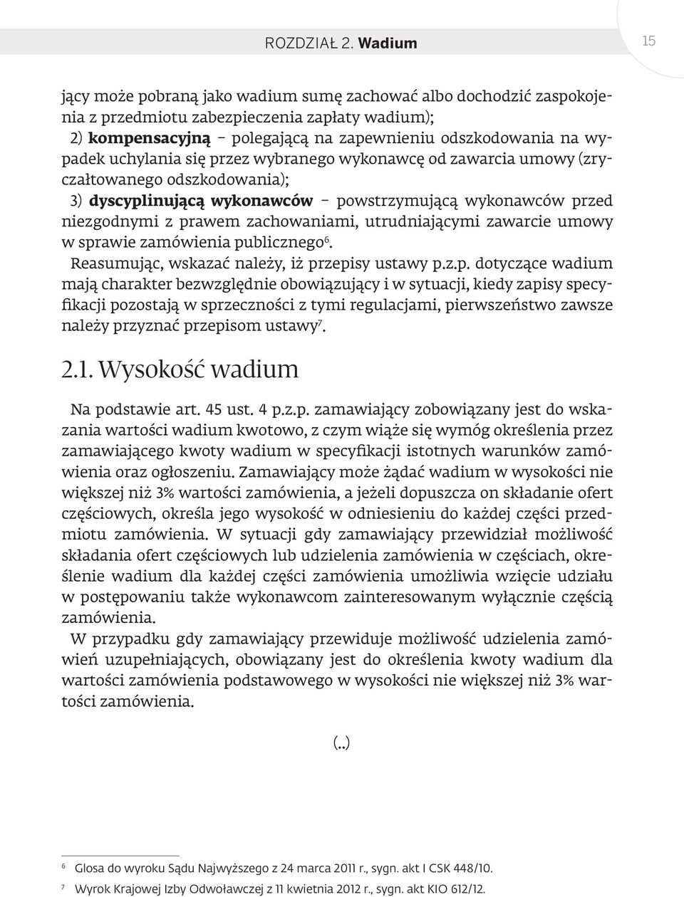 uchylania się przez wybranego wykonawcę od zawarcia umowy (zryczałtowanego odszkodowania); 3) dyscyplinującą wykonawców powstrzymującą wykonawców przed niezgodnymi z prawem zachowaniami,