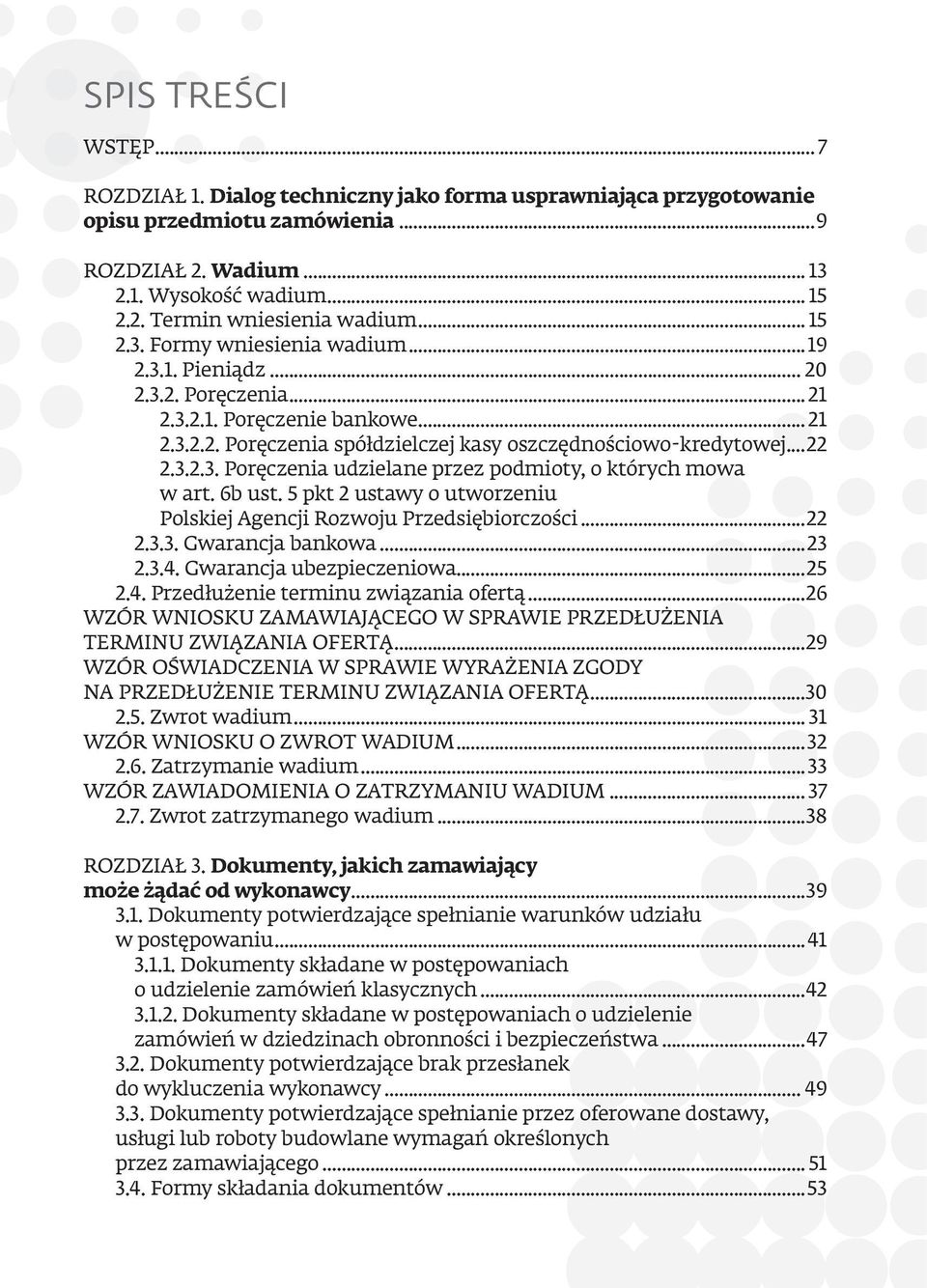 6b ust. 5 pkt 2 ustawy o utworzeniu Polskiej agencji Rozwoju Przedsiębiorczości...22 2.3.3. Gwarancja bankowa...23 2.3.4. Gwarancja ubezpieczeniowa...25 2.4. Przedłużenie terminu związania ofertą.