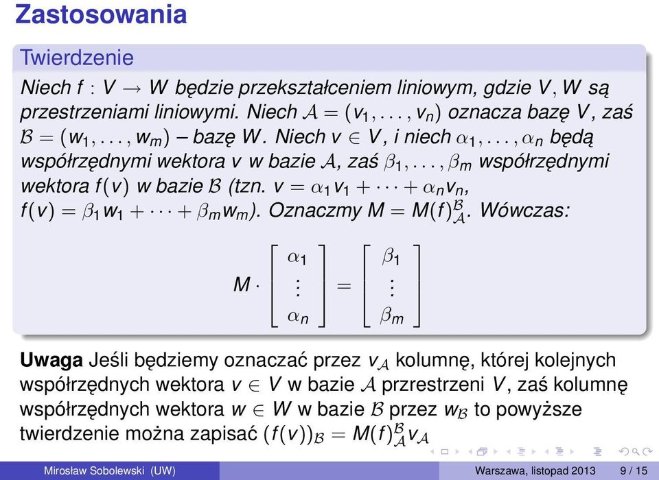 v = α 1 v 1 + + α n v n, f (v) = β 1 w 1 + + β m w m ). Oznaczmy M = M(f ) B A. Wówczas: M α 1.