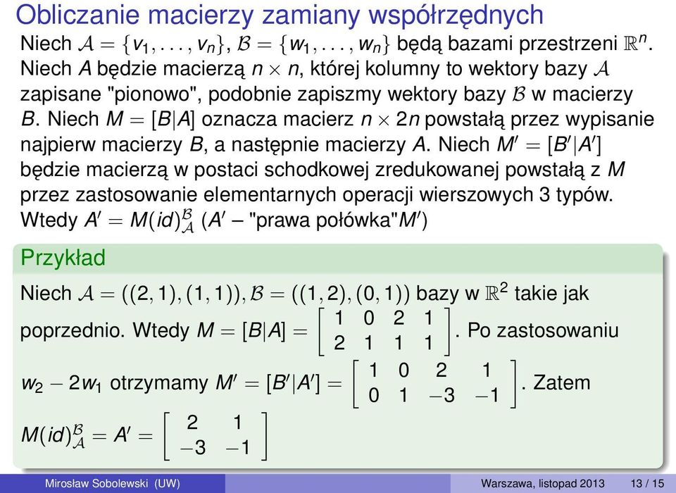 Niech M = [B A oznacza macierz n 2n powstała przez wypisanie najpierw macierzy B, a następnie macierzy A.