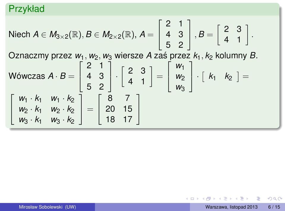 2 1 [ w Wówczas A B = 4 3 2 3 1 = w 4 1 2 [ k 1 k 2 = 5 2 w 3 w 1 k 1 w 1 k 2 8 7