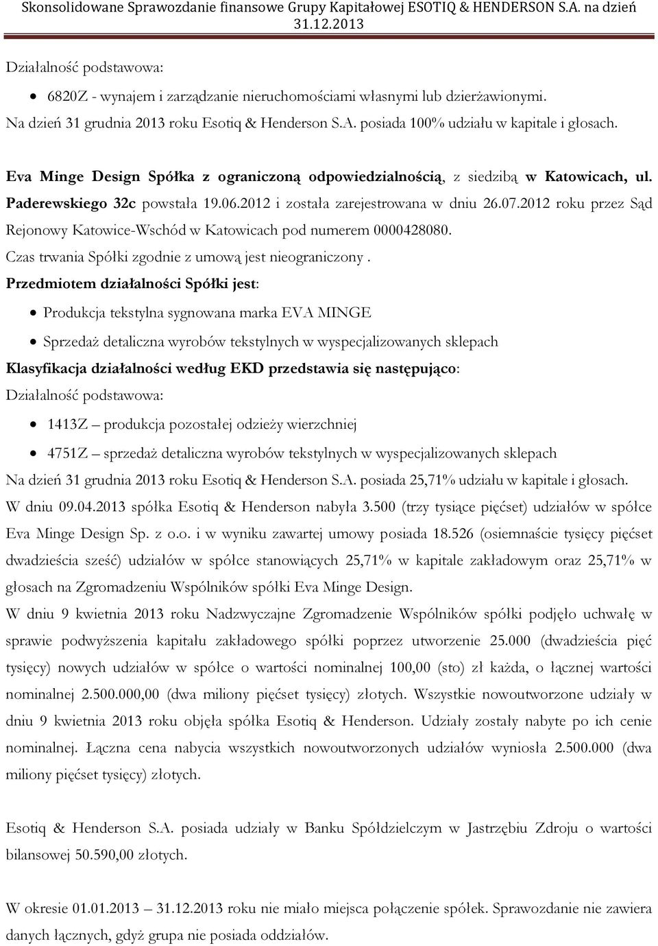 2012 roku przez Sąd Rejonowy Katowice-Wschód w Katowicach pod numerem 0000428080. Czas trwania Spółki zgodnie z umową jest nieograniczony.