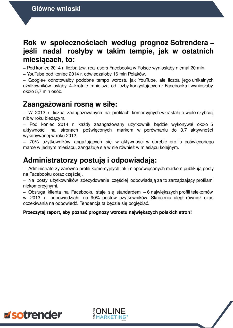 Google+ odnotowałby podobne tempo wzrostu jak YouTube, ale liczba jego unikalnych użytkowników byłaby 4 krotnie mniejsza od liczby korzystających z Facebooka i wyniosłaby około 5,7 mln osób.