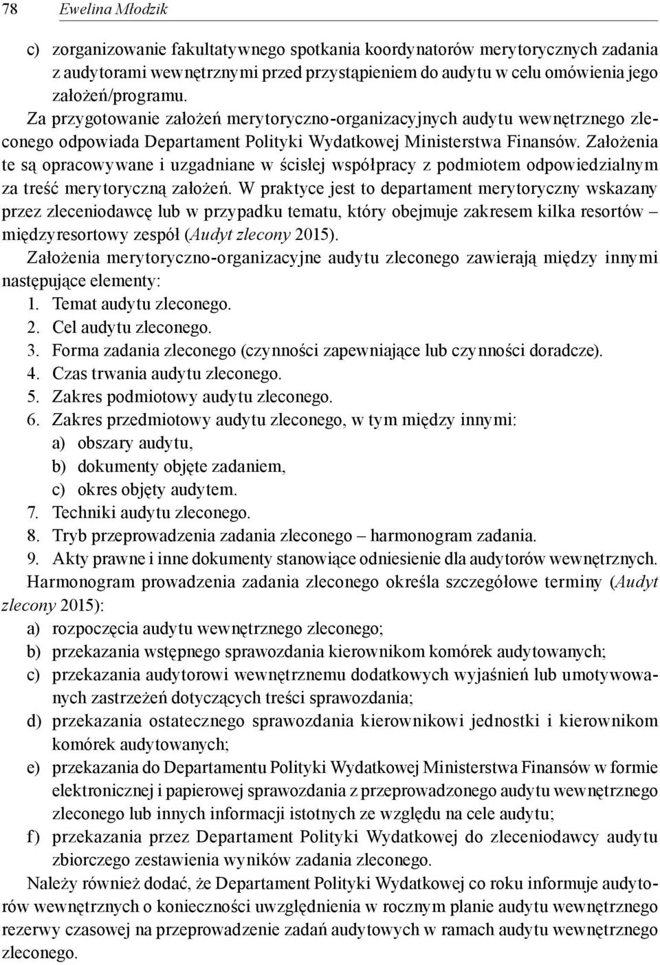 Założenia te są opracowywane i uzgadniane w ścisłej współpracy z podmiotem odpowiedzialnym za treść merytoryczną założeń.