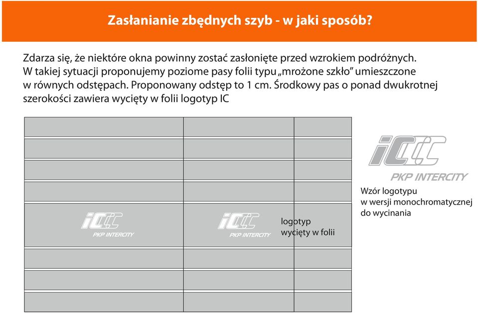W takiej sytuacji proponujemy poziome pasy folii typu mrożone szkło umieszczone w równych odstępach.