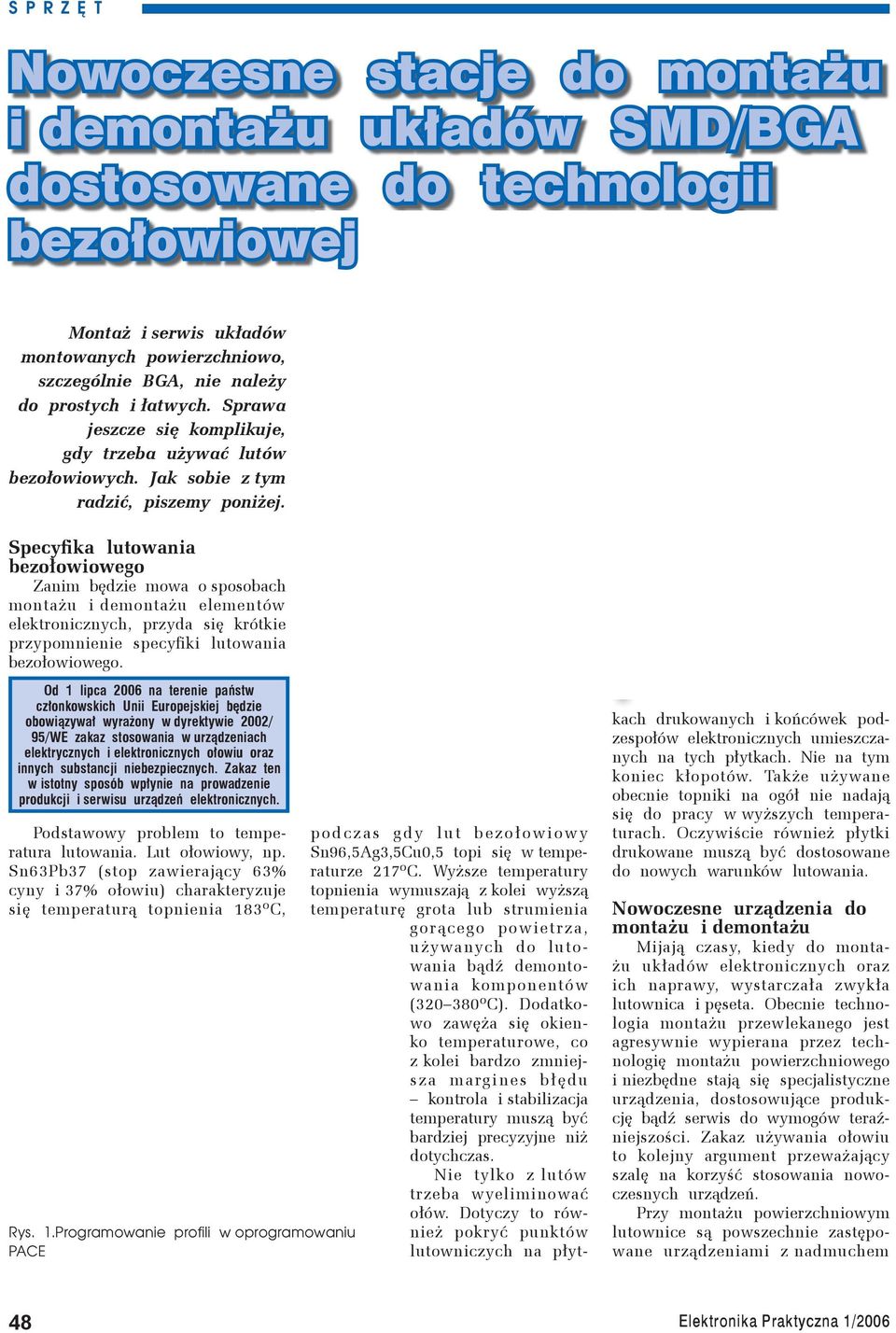 Specyfika lutowania bezołowiowego Zanim będzie mowa o sposobach montażu i demontażu elementów elektronicznych, przyda się krótkie przypomnienie specyfiki lutowania bezołowiowego.