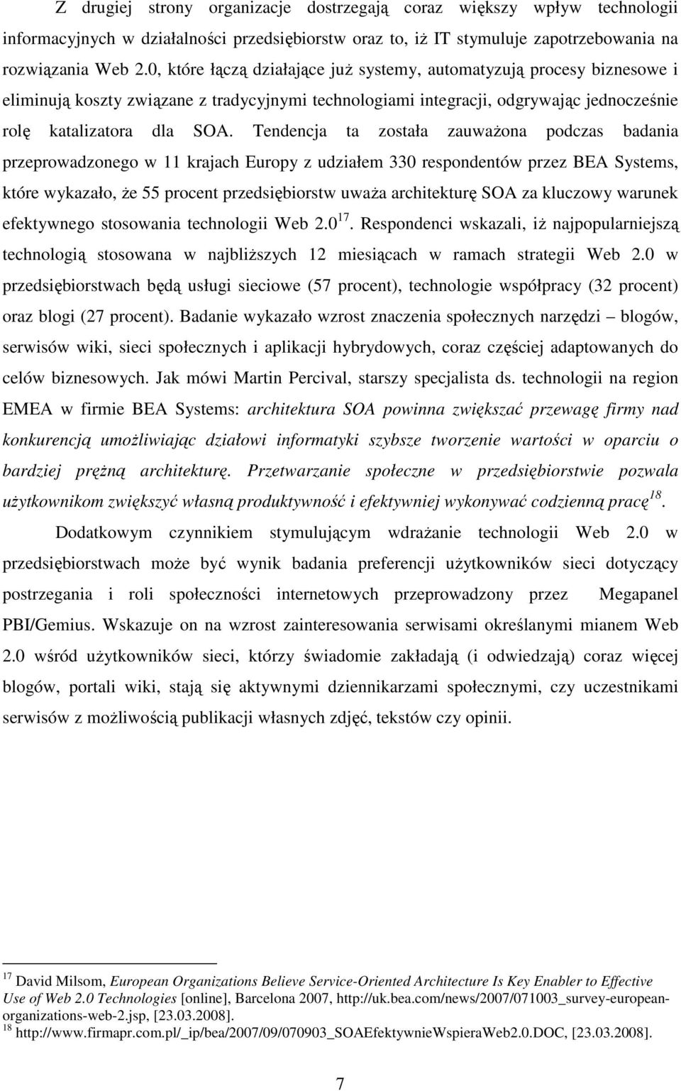 Tendencja ta została zauważona podczas badania przeprowadzonego w 11 krajach Europy z udziałem 330 respondentów przez BEA Systems, które wykazało, że 55 procent przedsiębiorstw uważa architekturę SOA