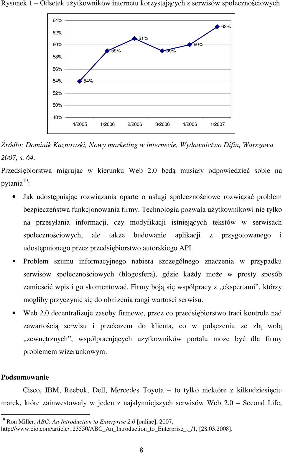 0 będą musiały odpowiedzieć sobie na pytania 19 : Jak udostępniając rozwiązania oparte o usługi społecznościowe rozwiązać problem bezpieczeństwa funkcjonowania firmy.