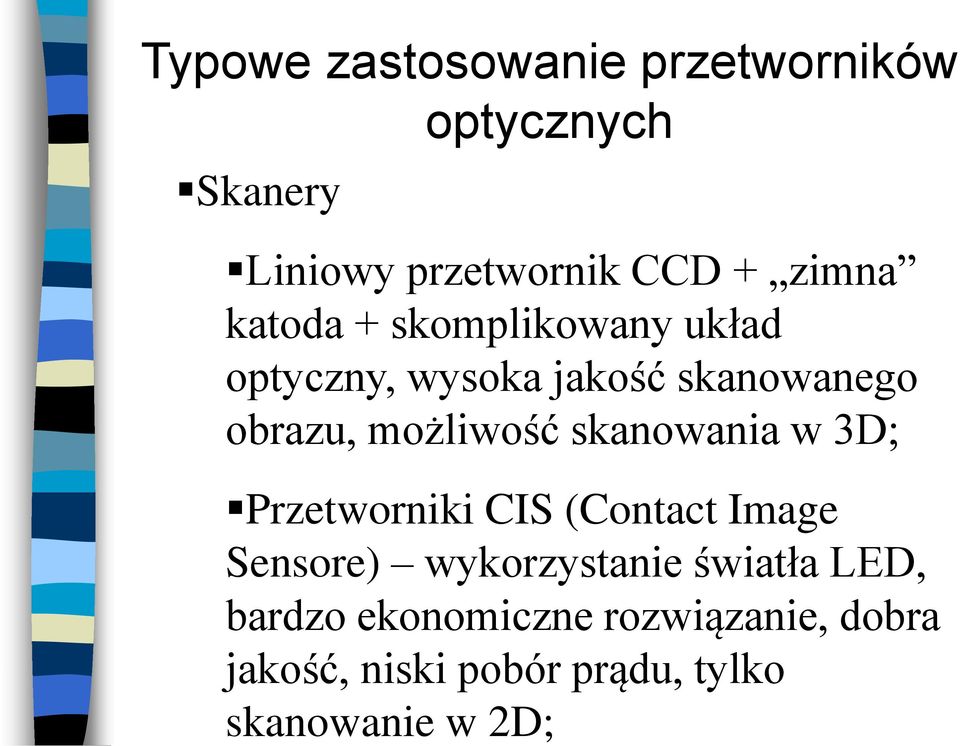 Typowe zastosowanie przetworników Skanery optycznych Liniowy przetwornik CCD + zimna