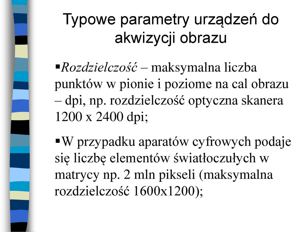 rozdzielczość optyczna skanera 1200 x 2400 dpi; W przypadku aparatów cyfrowych