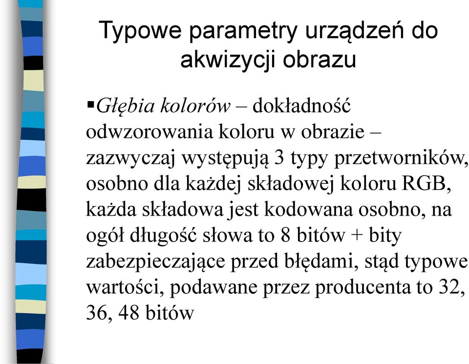 koloru RGB, każda składowa jest kodowana osobno, na ogół długość słowa to 8 bitów + bity