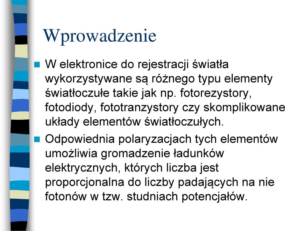 fotorezystory, fotodiody, fototranzystory czy skomplikowane układy elementów światłoczułych.