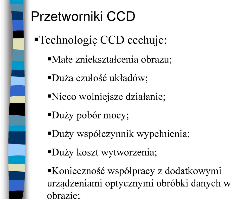 zniekształcenia obrazu; Duża czułość układów; Nieco wolniejsze