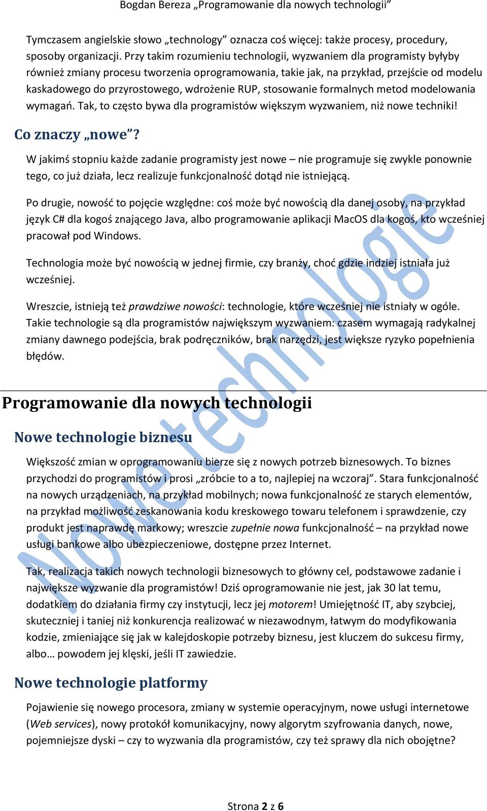 wdrożenie RUP, stosowanie formalnych metod modelowania wymagań. Tak, to często bywa dla programistów większym wyzwaniem, niż nowe techniki! Co znaczy nowe?