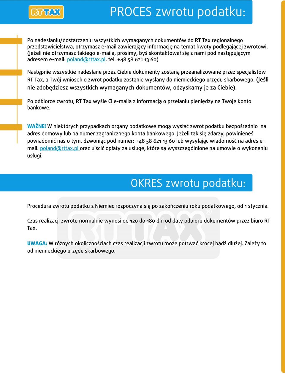 +48 58 621 13 60) Następnie wszystkie nadesłane przez Ciebie dokumenty zostaną przeanalizowane przez specjalistów RT Tax, a Twój wniosek o zwrot podatku zostanie wysłany do niemieckiego urzędu