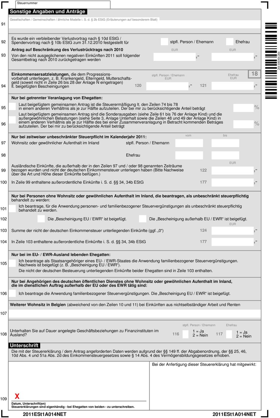 Person / Ehemann Ehefrau 93 94 Antrag auf Beschränkung des Verlustrücktrags nach 2010 Von den nicht ausgeglichenen negativen Einkünften 2011 soll folgender Gesamtbetrag nach 2010 zurückgetragen