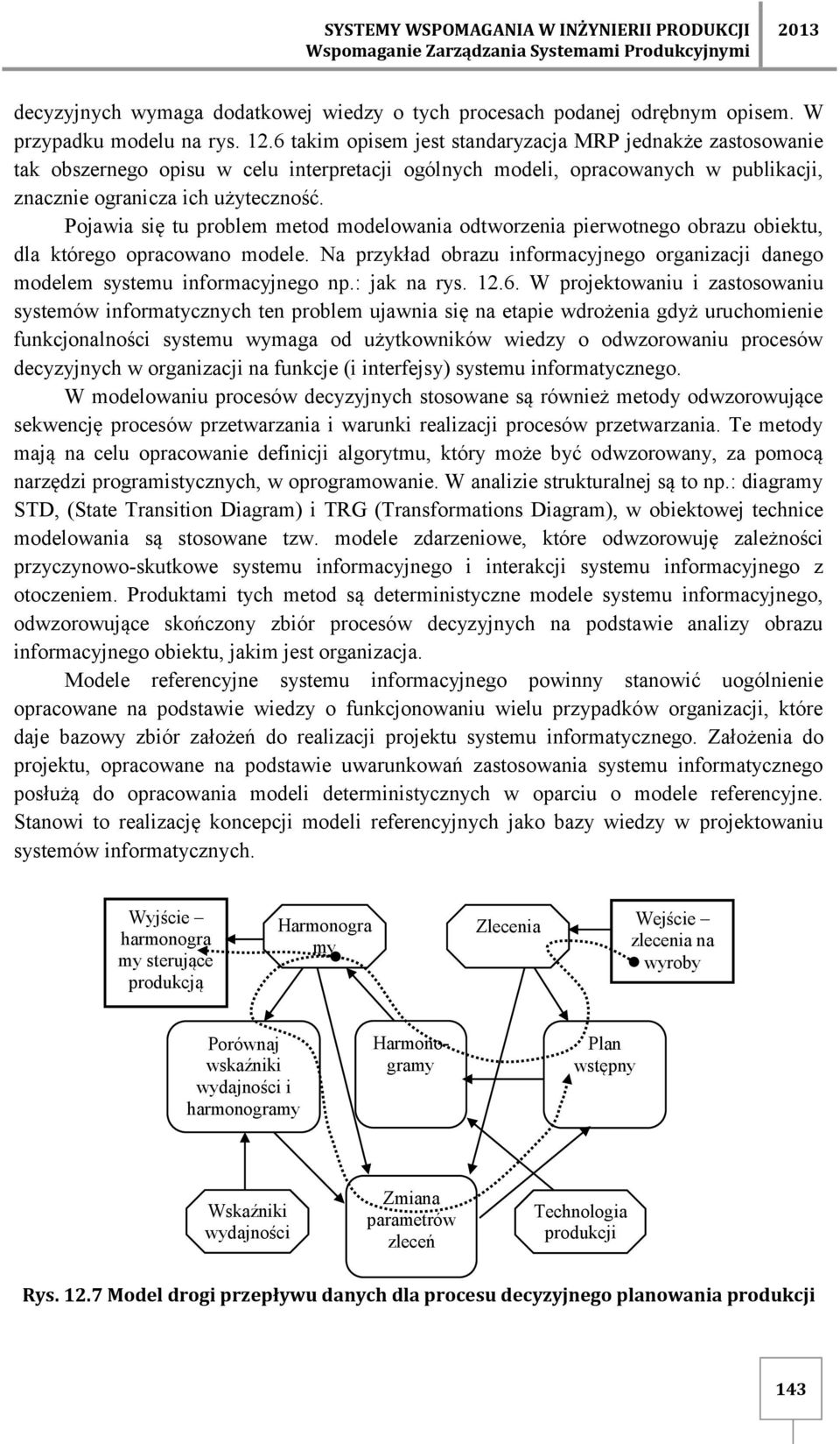 6 takim opisem jest standaryzacja MRP jednakże zastosowanie tak obszernego opisu w celu interpretacji ogólnych modeli, opracowanych w publikacji, znacznie ogranicza ich użyteczność.