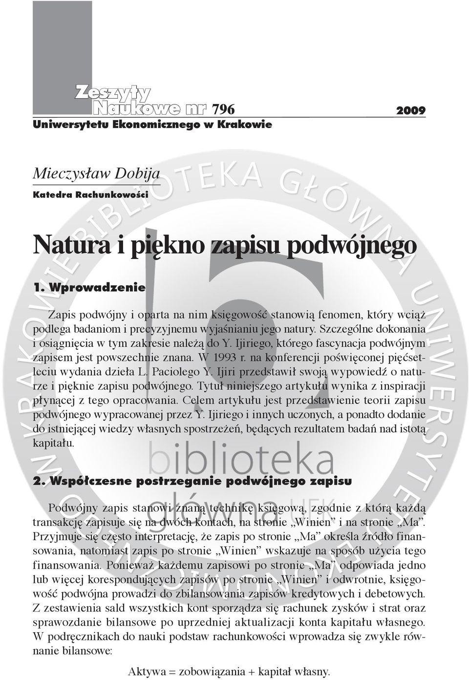 Szczególne dokonania i osiągnięcia w tym zakresie należą do Y. Ijiriego, którego fascynacja podwójnym zapisem jest powszechnie znana. W 1993 r.