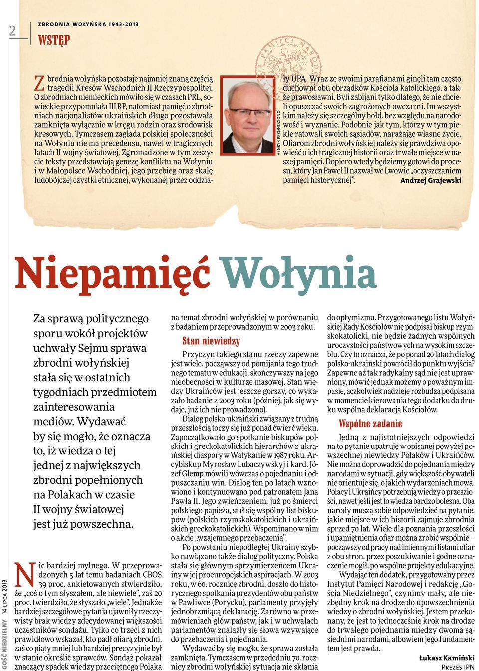 środowisk kresowych. Tymczasem zagłada polskiej społeczności na Wołyniu nie ma precedensu, nawet w tragicznych latach II wojny światowej.