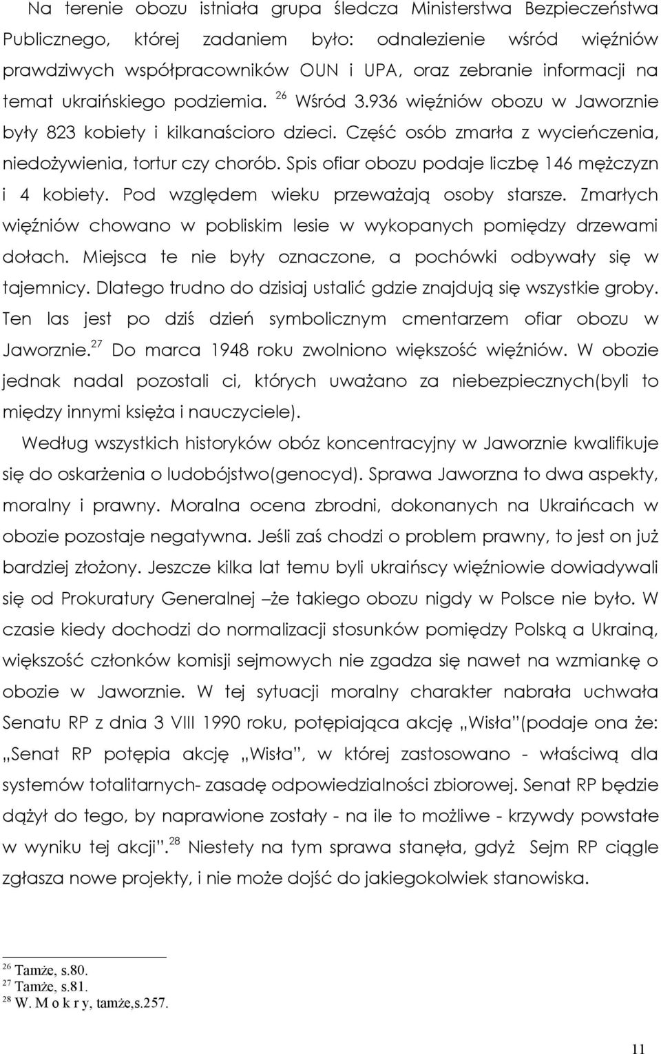 Spis ofiar obozu podaje liczbę 146 mężczyzn i 4 kobiety. Pod względem wieku przeważają osoby starsze. Zmarłych więźniów chowano w pobliskim lesie w wykopanych pomiędzy drzewami dołach.