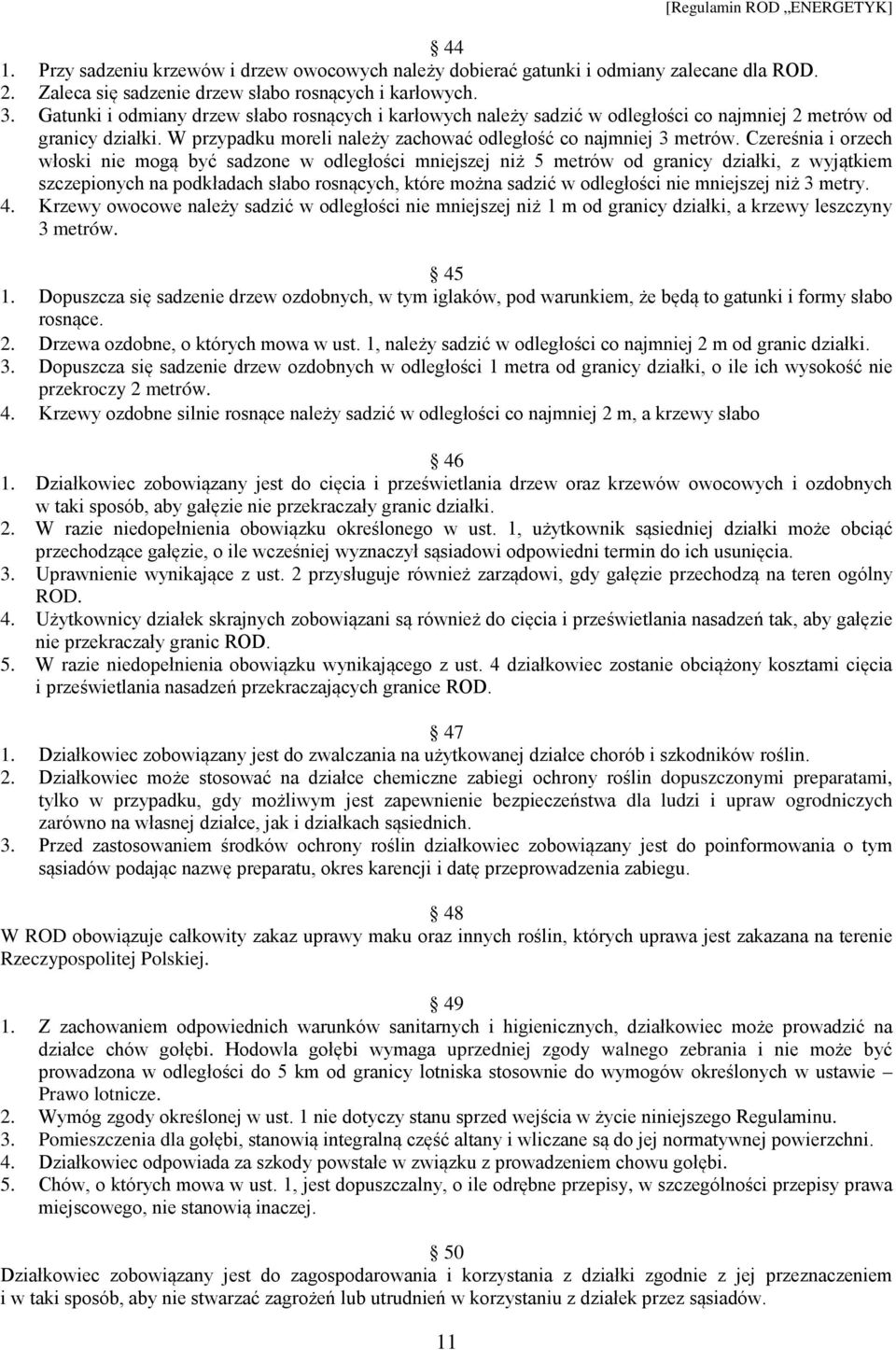 Czereśnia i orzech włoski nie mogą być sadzone w odległości mniejszej niż 5 metrów od granicy działki, z wyjątkiem szczepionych na podkładach słabo rosnących, które można sadzić w odległości nie