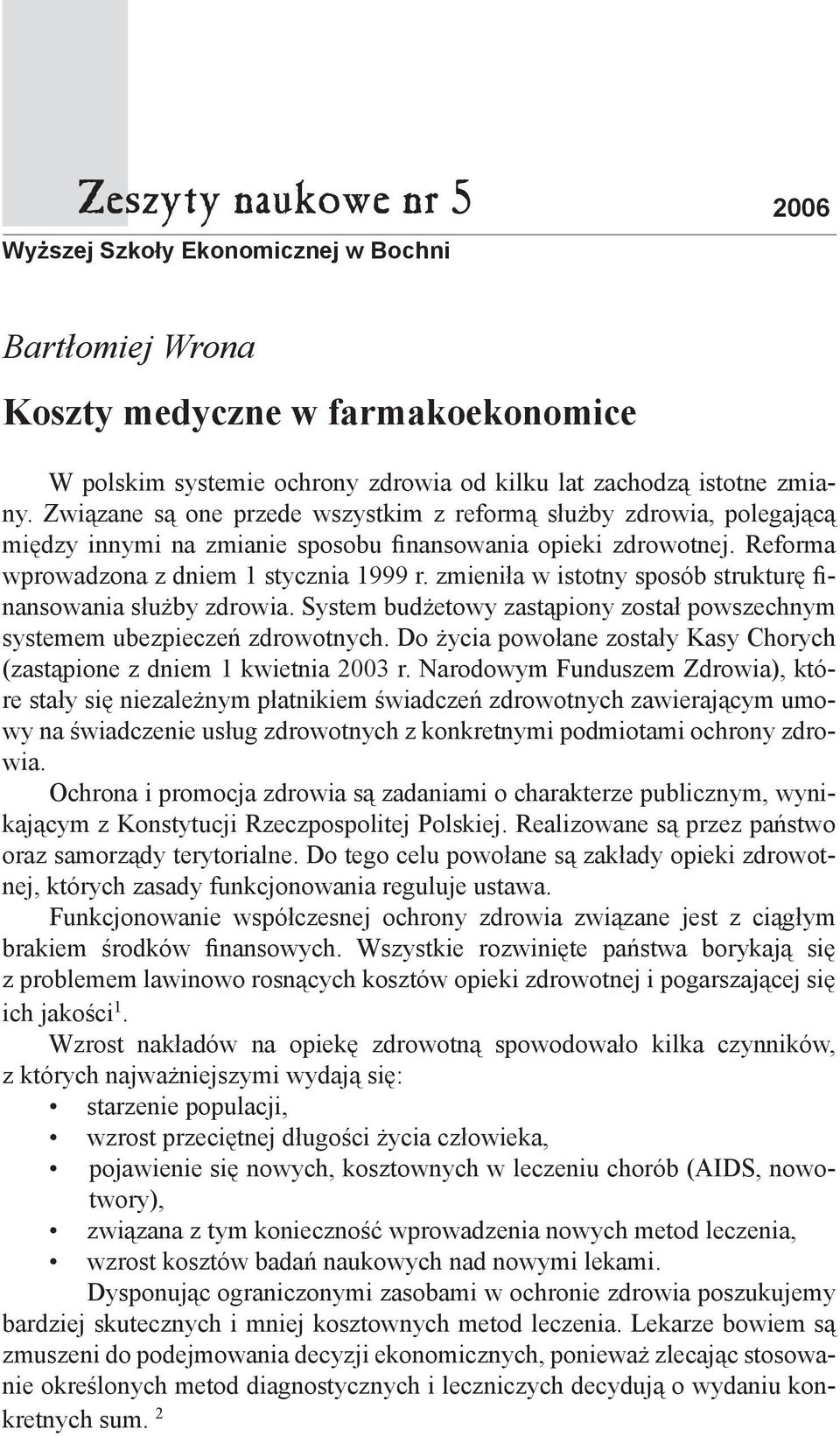 zmieniła w istotny sposób strukturę finansowania służby zdrowia. System budżetowy zastąpiony został powszechnym systemem ubezpieczeń zdrowotnych.