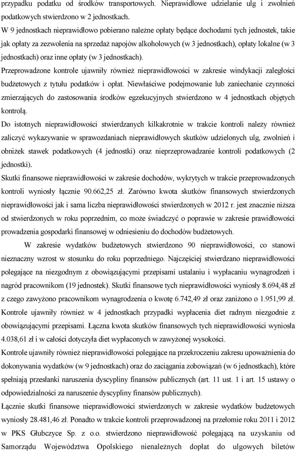 jednostkach) oraz inne opłaty (w 3 jednostkach). Przeprowadzone kontrole ujawniły również nieprawidłowości w zakresie windykacji zaległości budżetowych z tytułu podatków i opłat.