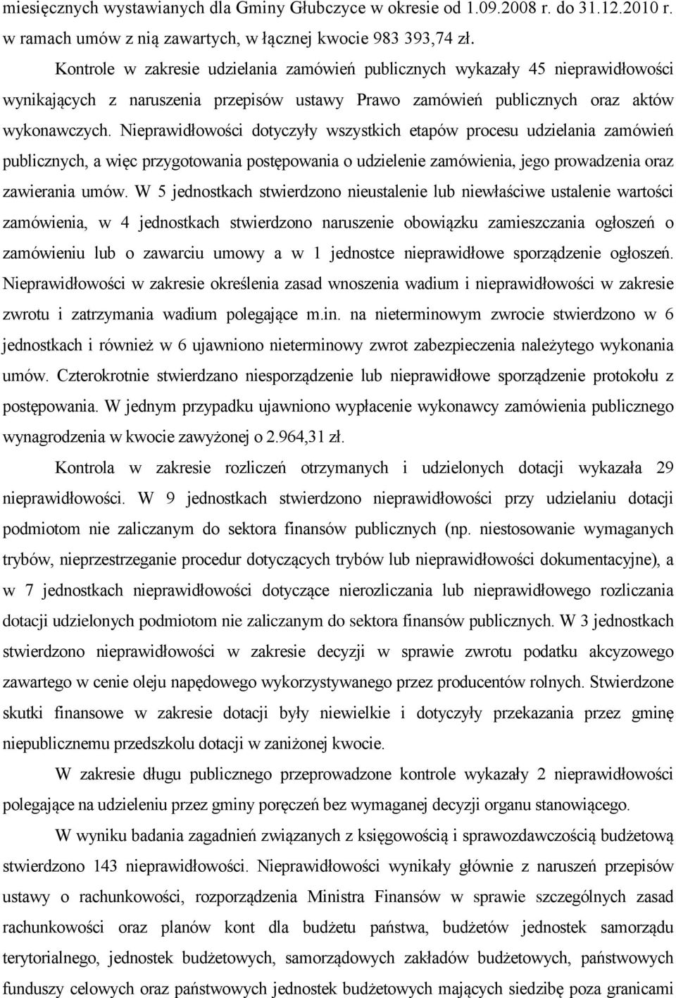 Nieprawidłowości dotyczyły wszystkich etapów procesu udzielania zamówień publicznych, a więc przygotowania postępowania o udzielenie zamówienia, jego prowadzenia oraz zawierania umów.