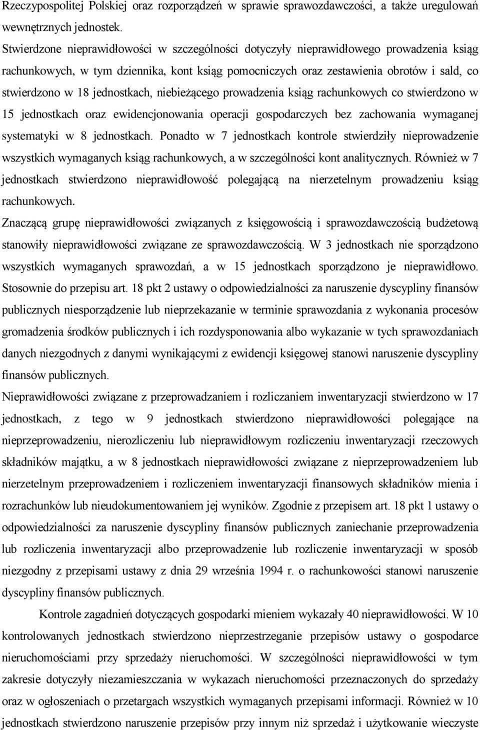 jednostkach, niebieżącego prowadzenia ksiąg rachunkowych co stwierdzono w 5 jednostkach oraz ewidencjonowania operacji gospodarczych bez zachowania wymaganej systematyki w 8 jednostkach.