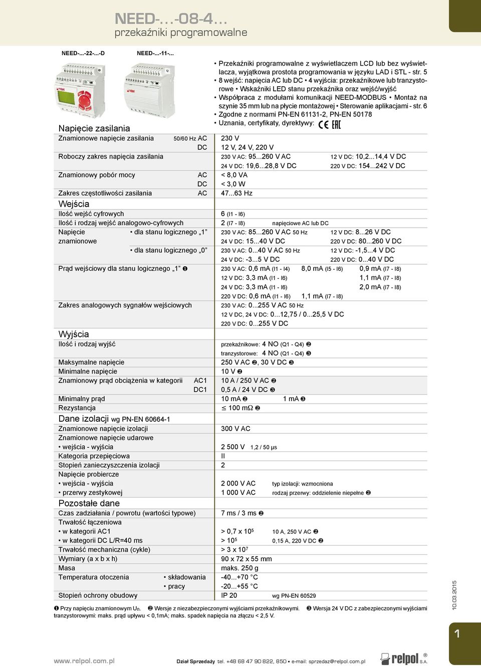 .. Napięcie zasilania Znamionowe napięcie zasilania Roboczy zakres napięcia zasilania 50/60 Hz AC DC Znamionowy pobór mocy AC DC Zakres częstotliwości zasilania AC Wejścia Ilość wejść cyfrowych Ilość