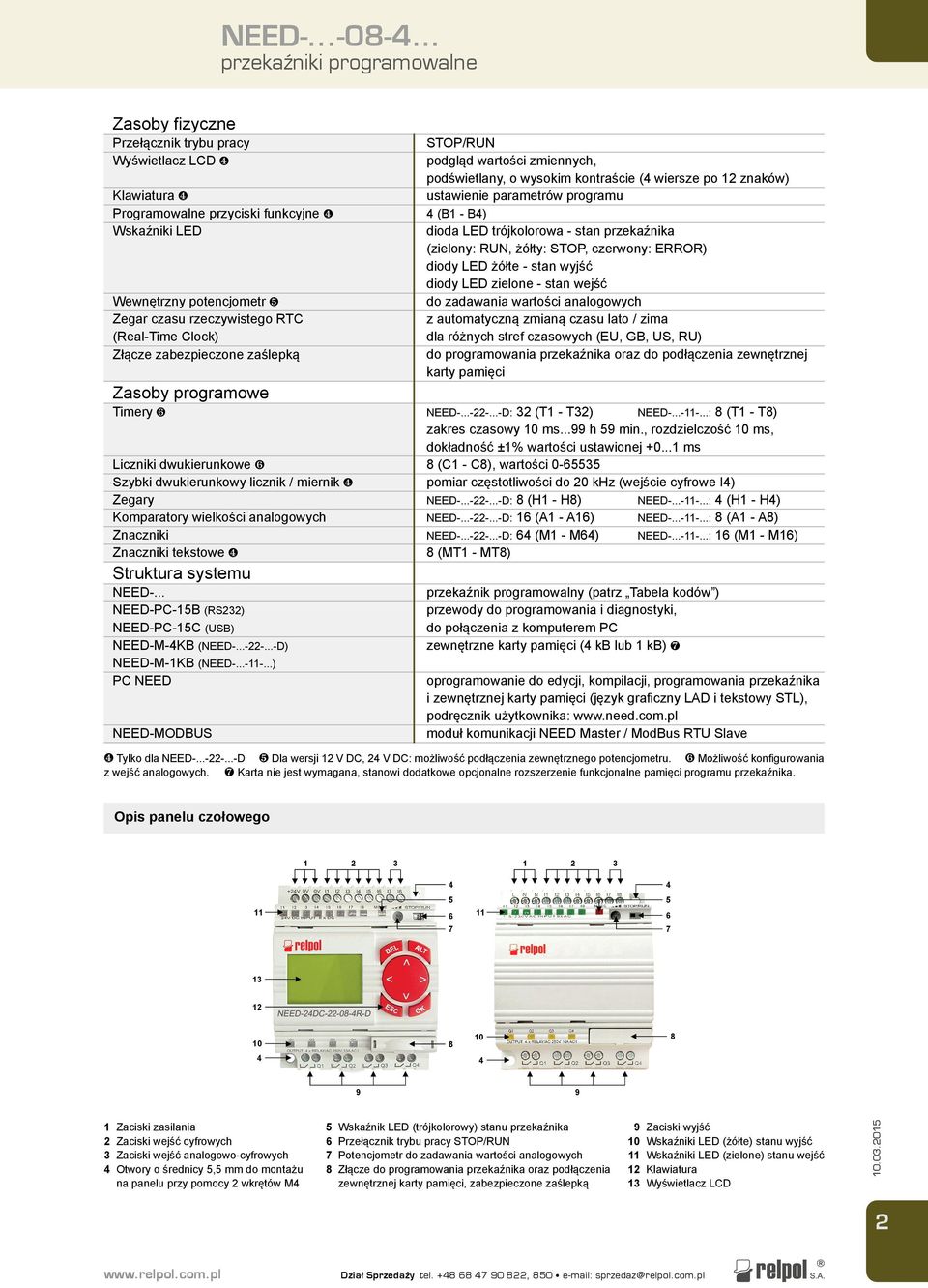 Clock) Złącze zabezpieczone zaślepką Zasoby programowe Timery ❻ Liczniki dwukierunkowe ❻ Szybki dwukierunkowy licznik / miernik ❹ Zegary Komparatory wielkości analogowych Znaczniki Znaczniki tekstowe