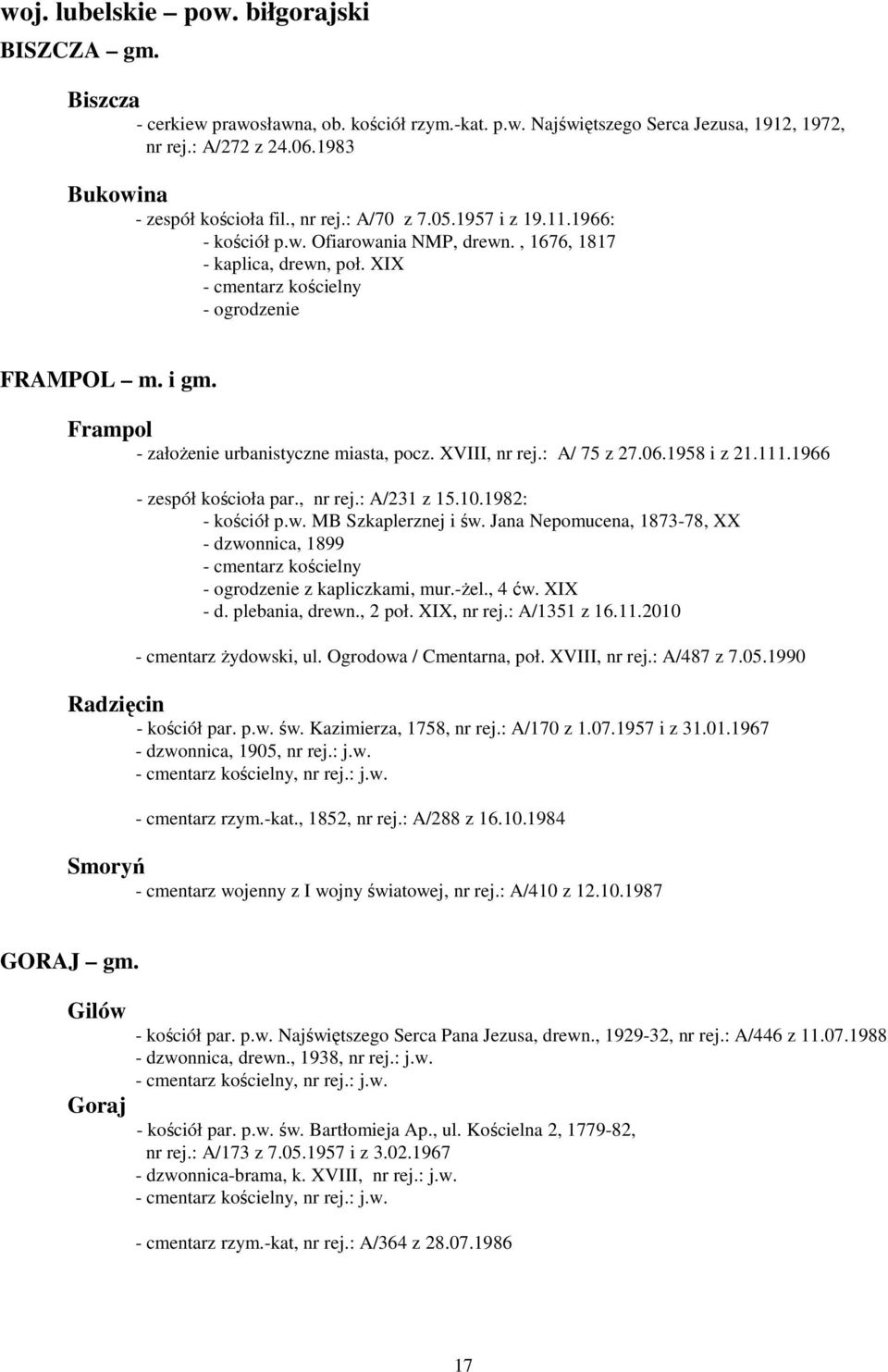 Frampol - założenie urbanistyczne miasta, pocz. XVIII, nr rej.: A/ 75 z 27.06.1958 i z 21.111.1966 - zespół kościoła par., nr rej.: A/231 z 15.10.1982: - kościół p.w. MB Szkaplerznej i św.