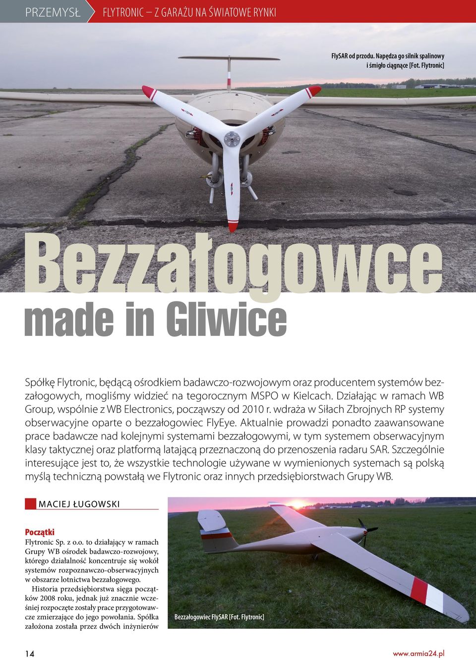 Działając w ramach WB Group, wspólnie z WB Electronics, począwszy od 2010 r. wdraża w Siłach Zbrojnych RP systemy obserwacyjne oparte o bezzałogowiec FlyEye.