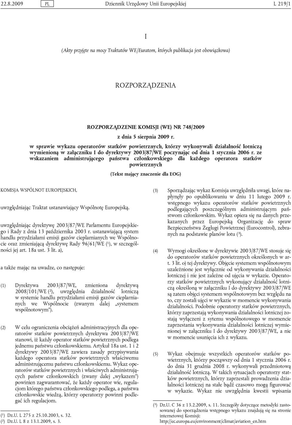 ze wskazaniem administrującego państwa członkowskiego dla każdego operatora statków powietrznych (Tekst mający znaczenie dla EOG) KOMISJA WSPÓLNOT EUROPEJSKICH, uwzględniając Traktat ustanawiający