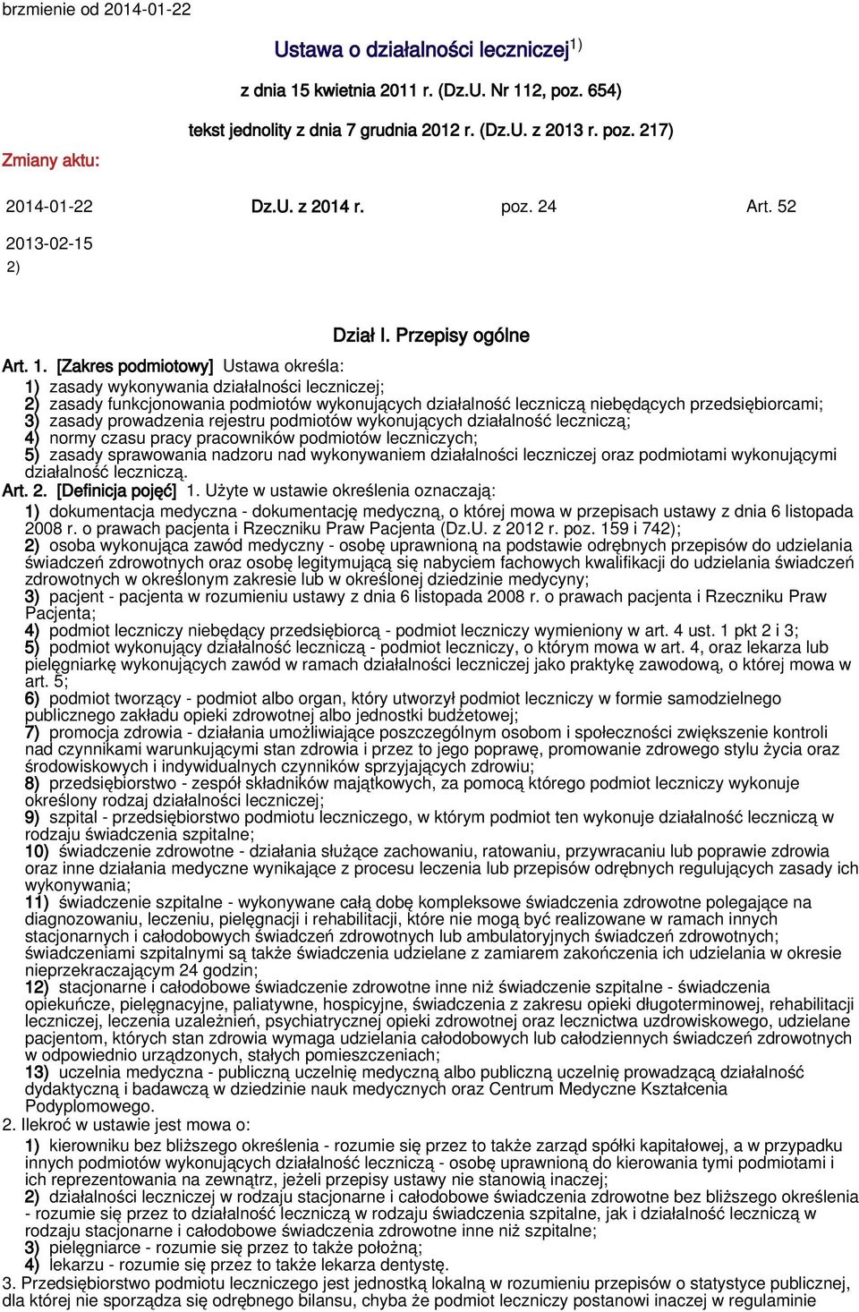 [Zakres podmiotowy] Ustawa określa: 1) zasady wykonywania działalności leczniczej; 2) zasady funkcjonowania podmiotów wykonujących działalność leczniczą niebędących przedsiębiorcami; 3) zasady