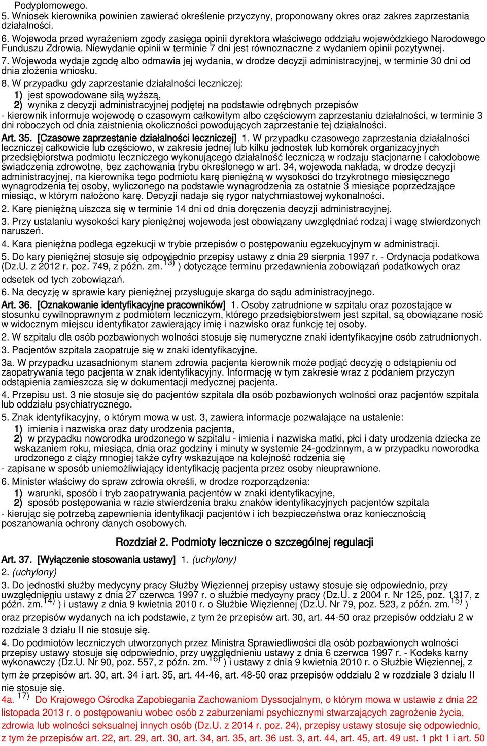 Niewydanie opinii w terminie 7 dni jest równoznaczne z wydaniem opinii pozytywnej. 7. Wojewoda wydaje zgodę albo odmawia jej wydania, w drodze decyzji administracyjnej, w terminie 30 dni od dnia złożenia wniosku.