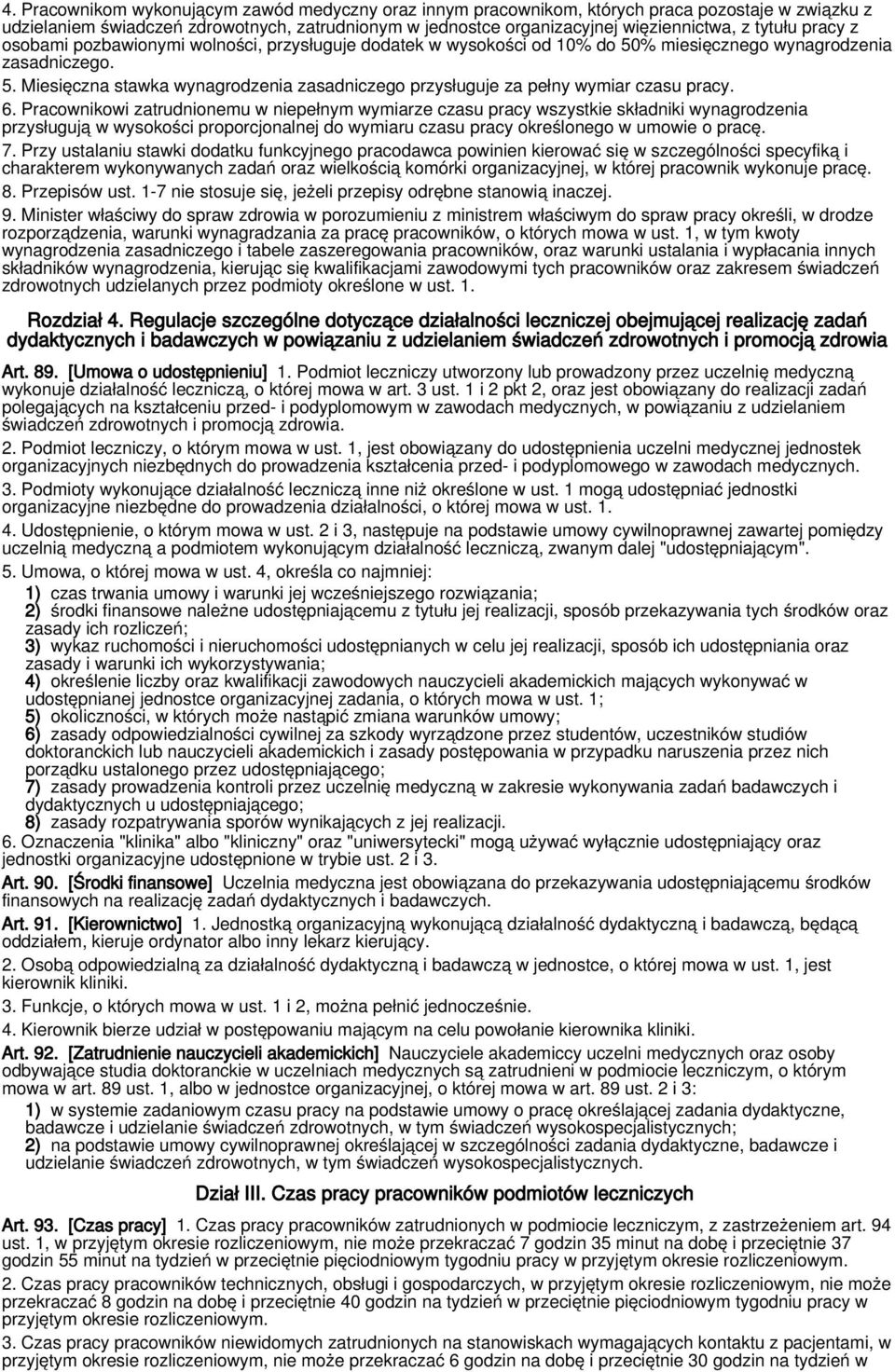 6. Pracownikowi zatrudnionemu w niepełnym wymiarze czasu pracy wszystkie składniki wynagrodzenia przysługują w wysokości proporcjonalnej do wymiaru czasu pracy określonego w umowie o pracę. 7.