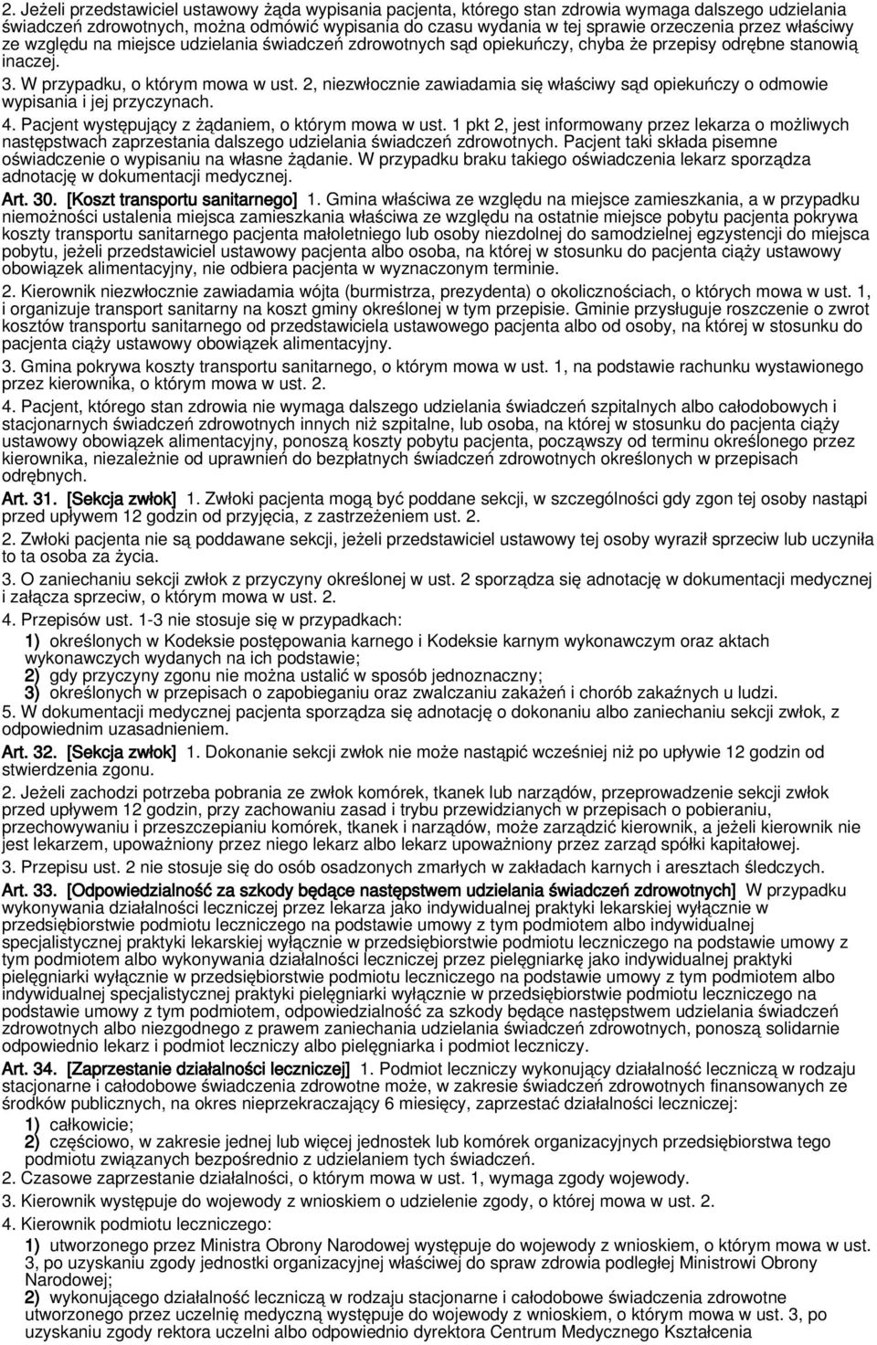 2, niezwłocznie zawiadamia się właściwy sąd opiekuńczy o odmowie wypisania i jej przyczynach. 4. Pacjent występujący z żądaniem, o którym mowa w ust.