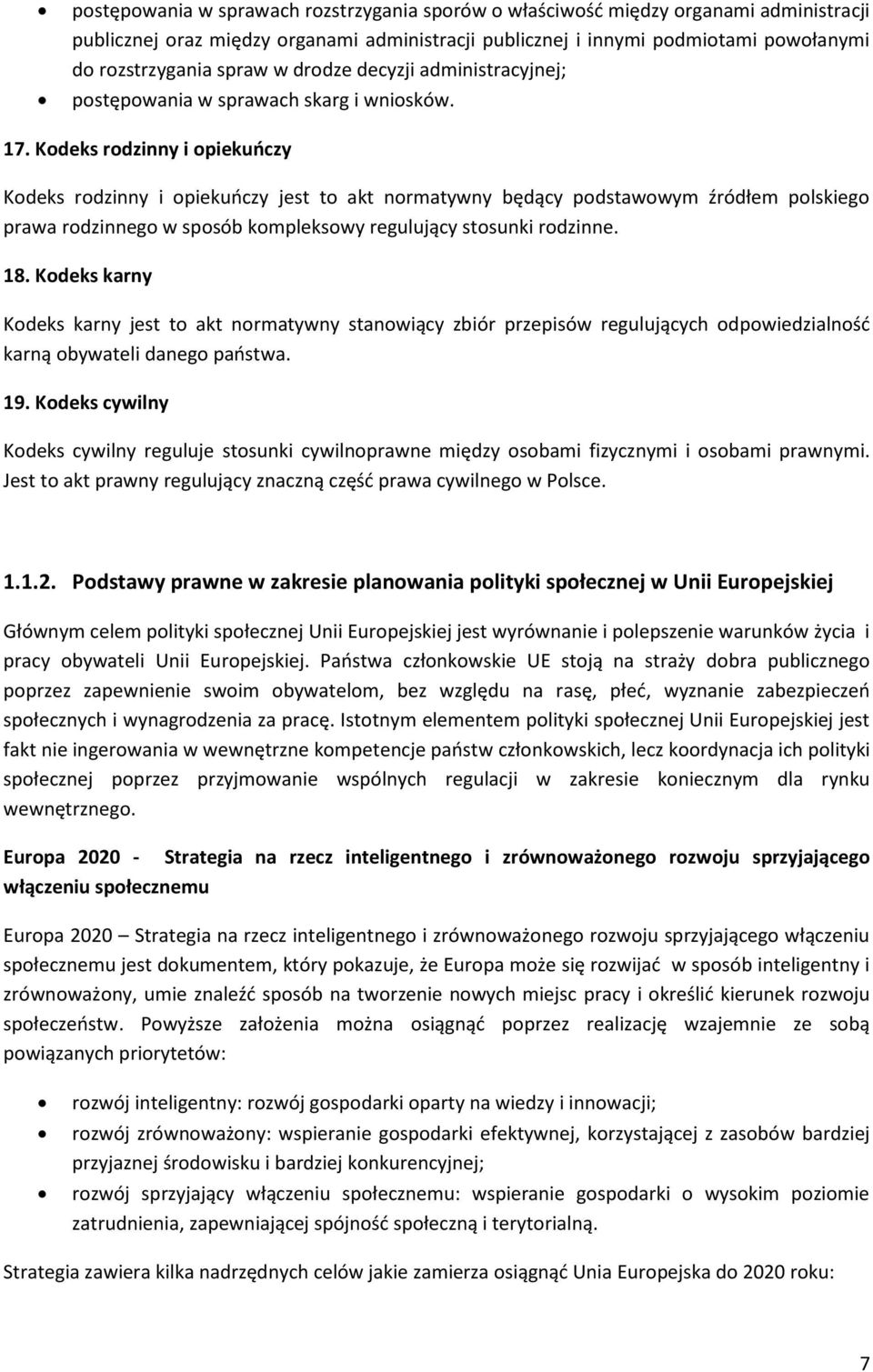 Kodeks rodzinny i opiekuńczy Kodeks rodzinny i opiekuńczy jest to akt normatywny będący podstawowym źródłem polskiego prawa rodzinnego w sposób kompleksowy regulujący stosunki rodzinne. 18.